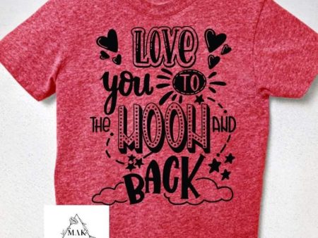 Love You To The Moon And Back (AVAILABLE IN ALL SIZES) Supply